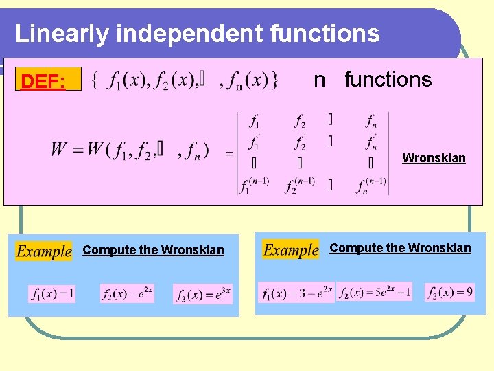 Linearly independent functions n functions DEF: Wronskian Compute the Wronskian 