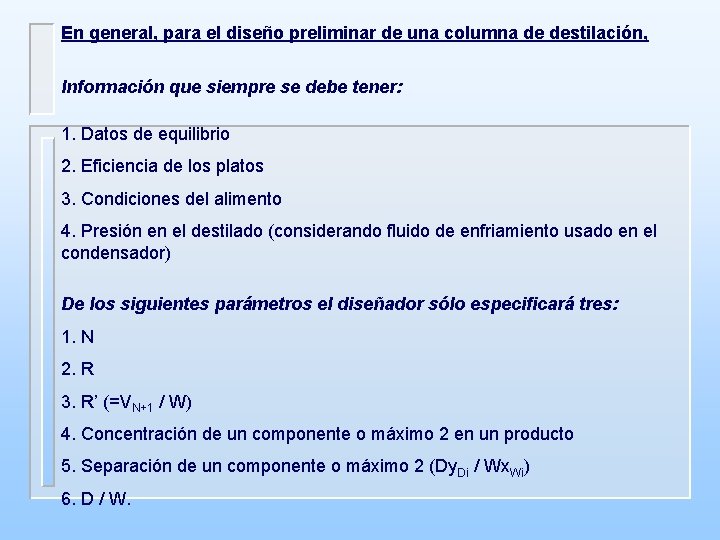 En general, para el diseño preliminar de una columna de destilación, Información que siempre