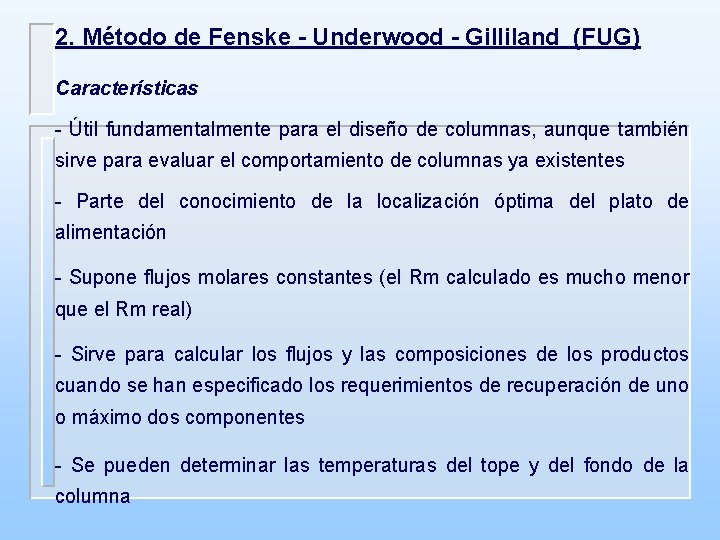 2. Método de Fenske - Underwood - Gilliland (FUG) Características - Útil fundamentalmente para