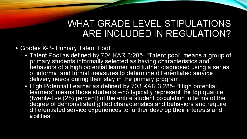 WHAT GRADE LEVEL STIPULATIONS ARE INCLUDED IN REGULATION? • Grades K-3 - Primary Talent