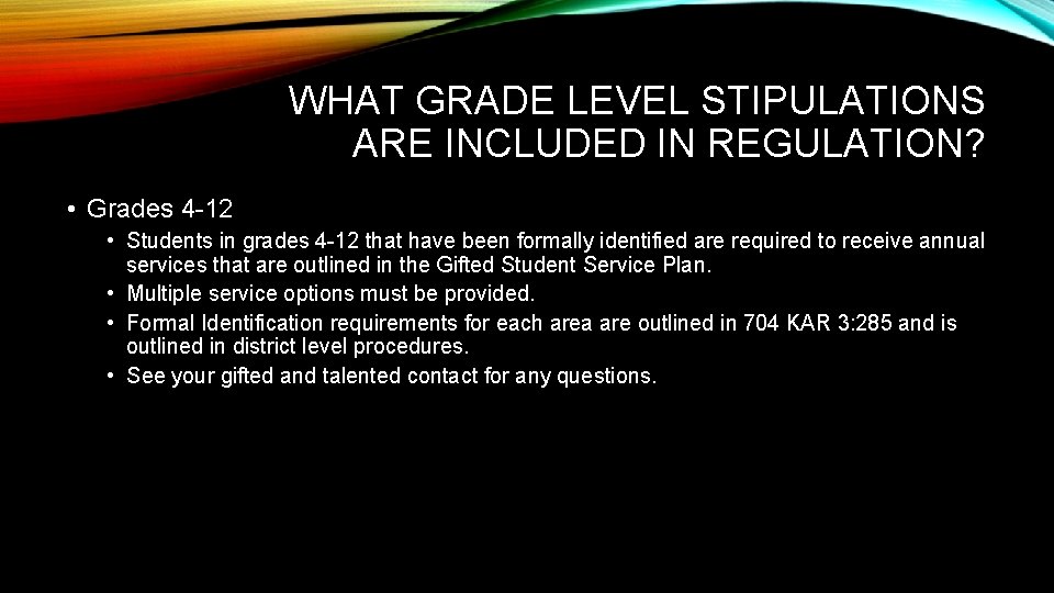 WHAT GRADE LEVEL STIPULATIONS ARE INCLUDED IN REGULATION? • Grades 4 -12 • Students