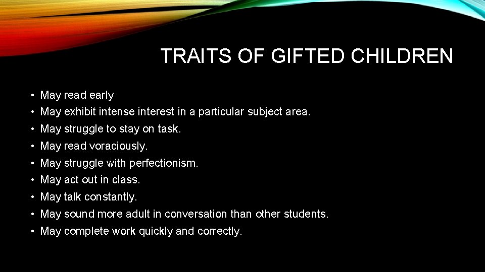 TRAITS OF GIFTED CHILDREN • May read early • May exhibit intense interest in