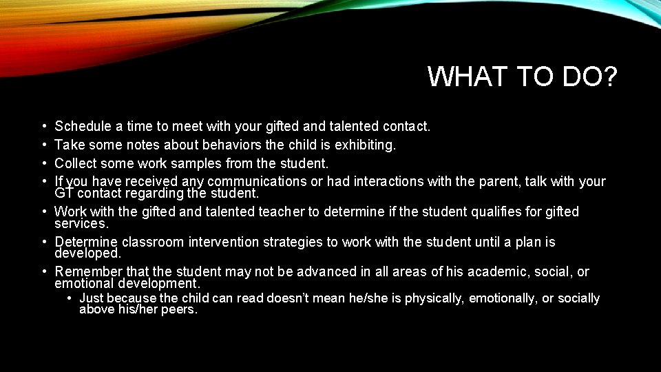 WHAT TO DO? • • Schedule a time to meet with your gifted and