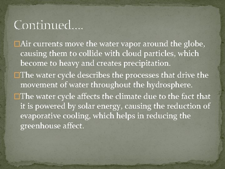 Continued…. �Air currents move the water vapor around the globe, causing them to collide