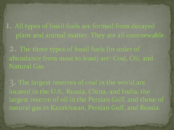 1. All types of fossil fuels are formed from decayed plant and animal matter.