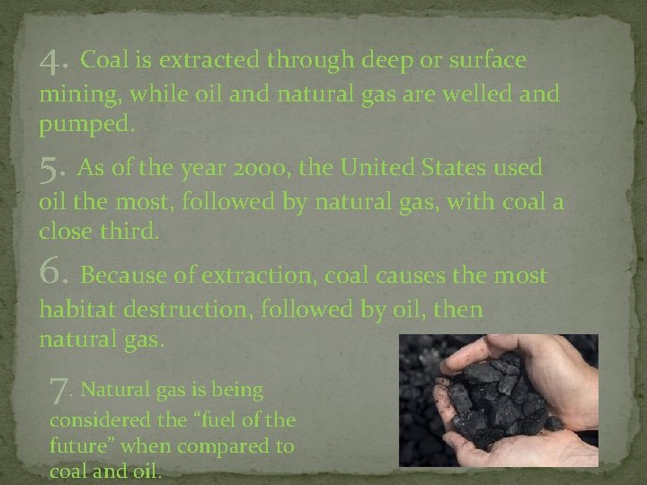 4. Coal is extracted through deep or surface mining, while oil and natural gas