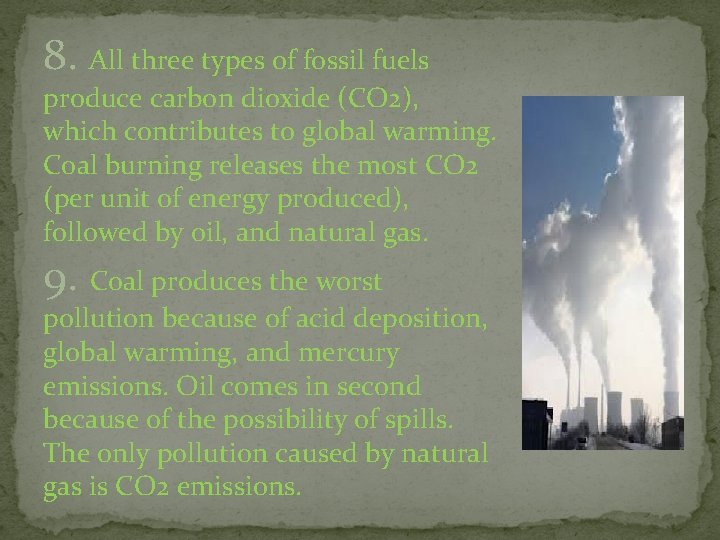 8. All three types of fossil fuels produce carbon dioxide (CO 2), which contributes