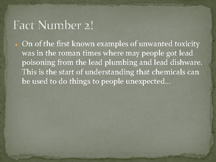 Fact Number 2! On of the first known examples of unwanted toxicity was in