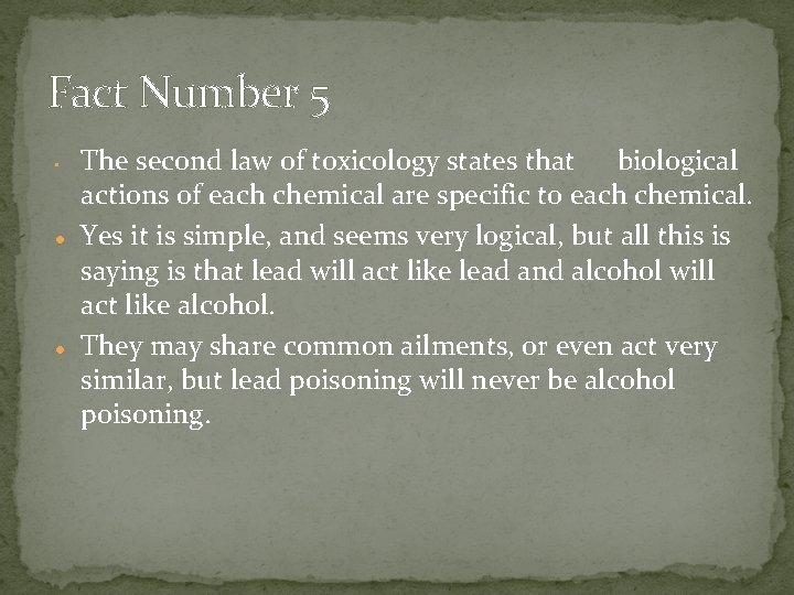 Fact Number 5 • The second law of toxicology states that biological actions of