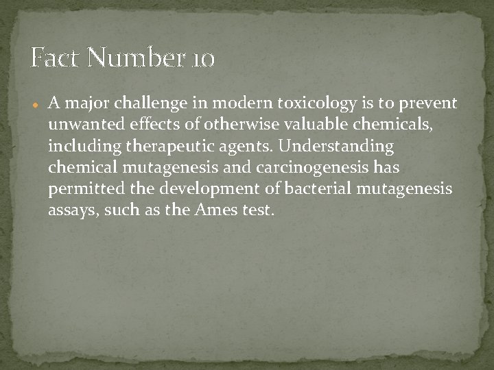 Fact Number 10 A major challenge in modern toxicology is to prevent unwanted effects