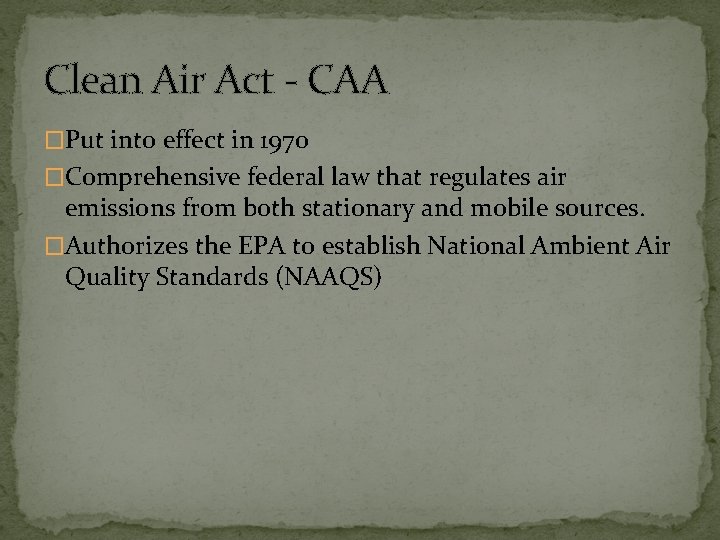 Clean Air Act - CAA �Put into effect in 1970 �Comprehensive federal law that