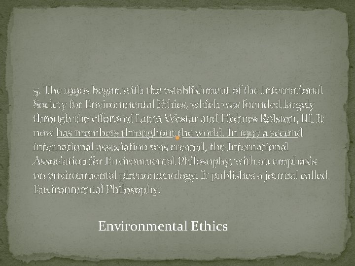 5. The 1990 s began with the establishment of the International Society for Environmental