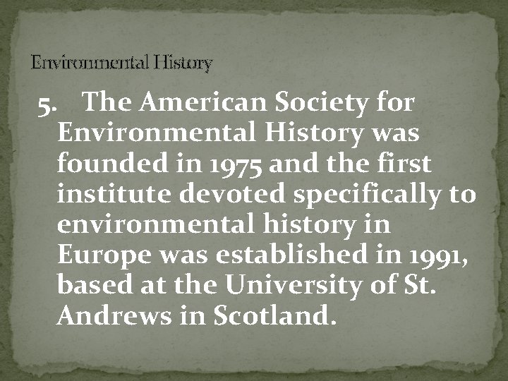 Environmental History 5. The American Society for Environmental History was founded in 1975 and