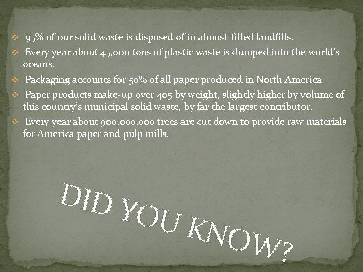 v 95% of our solid waste is disposed of in almost-filled landfills. v Every