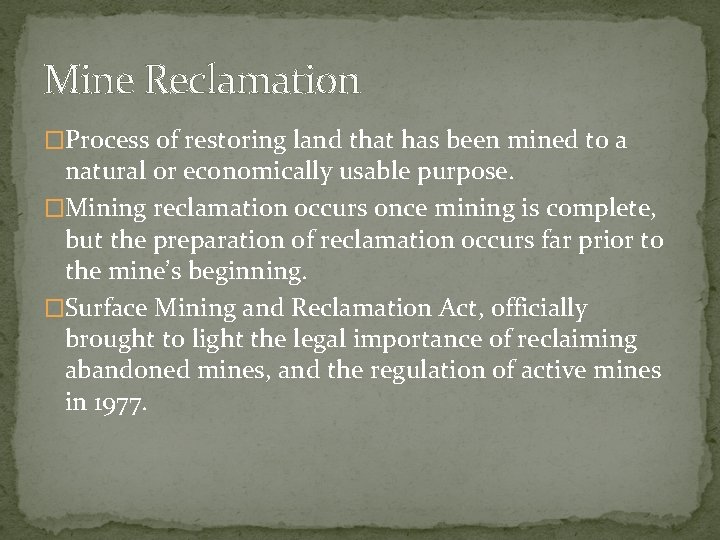 Mine Reclamation �Process of restoring land that has been mined to a natural or