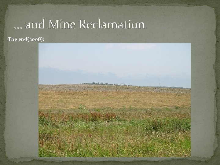 … and Mine Reclamation The end(2008): 