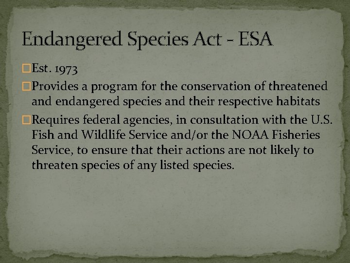 Endangered Species Act - ESA �Est. 1973 �Provides a program for the conservation of