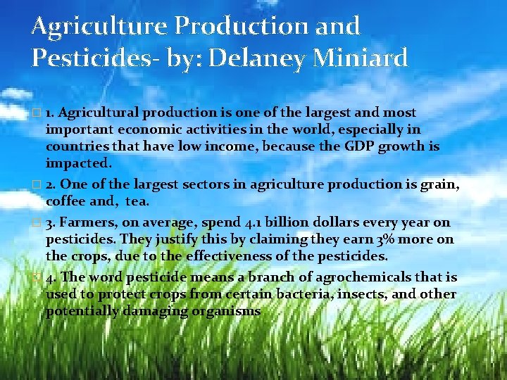 Agriculture Production and Pesticides- by: Delaney Miniard � 1. Agricultural production is one of