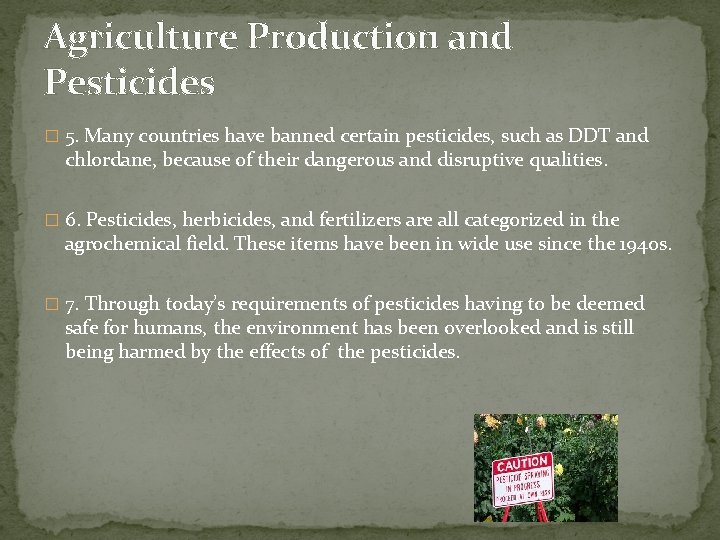 Agriculture Production and Pesticides � 5. Many countries have banned certain pesticides, such as