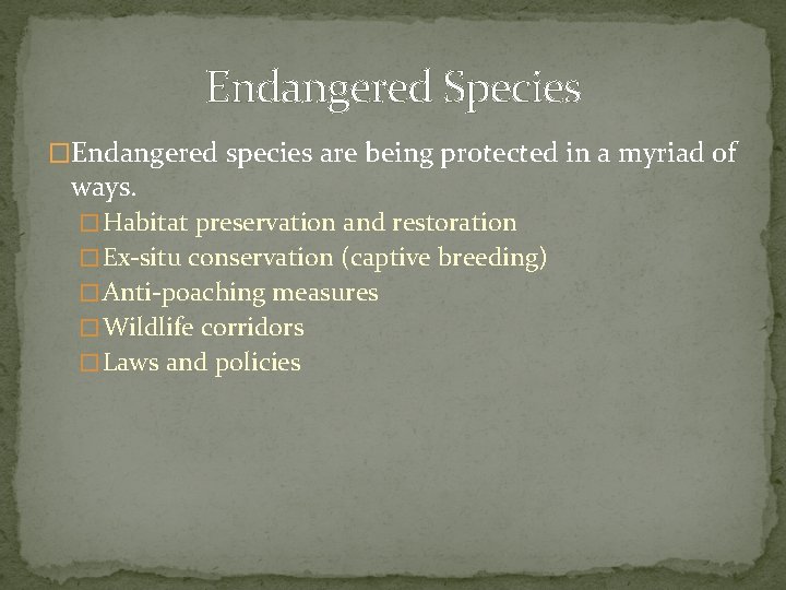 Endangered Species �Endangered species are being protected in a myriad of ways. � Habitat