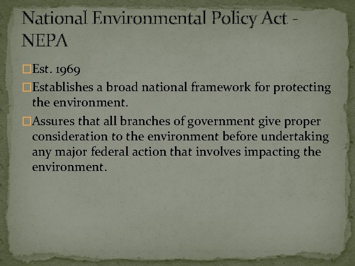 National Environmental Policy Act - NEPA �Est. 1969 �Establishes a broad national framework for
