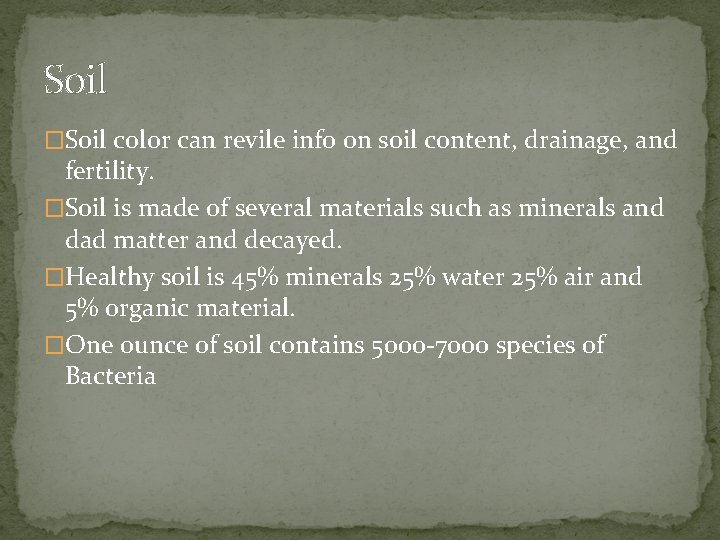 Soil �Soil color can revile info on soil content, drainage, and fertility. �Soil is