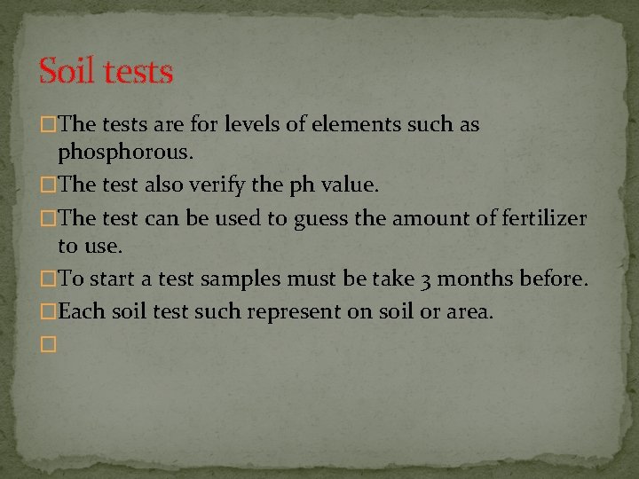 Soil tests �The tests are for levels of elements such as phosphorous. �The test