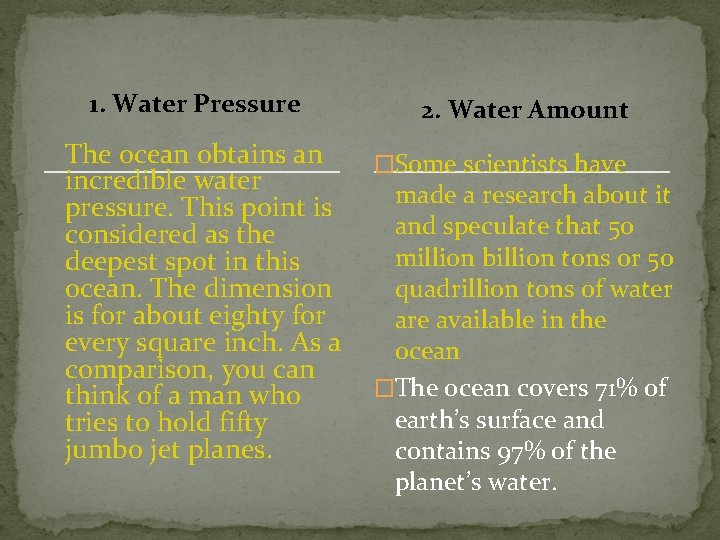 1. Water Pressure 2. Water Amount The ocean obtains an �Some scientists have incredible