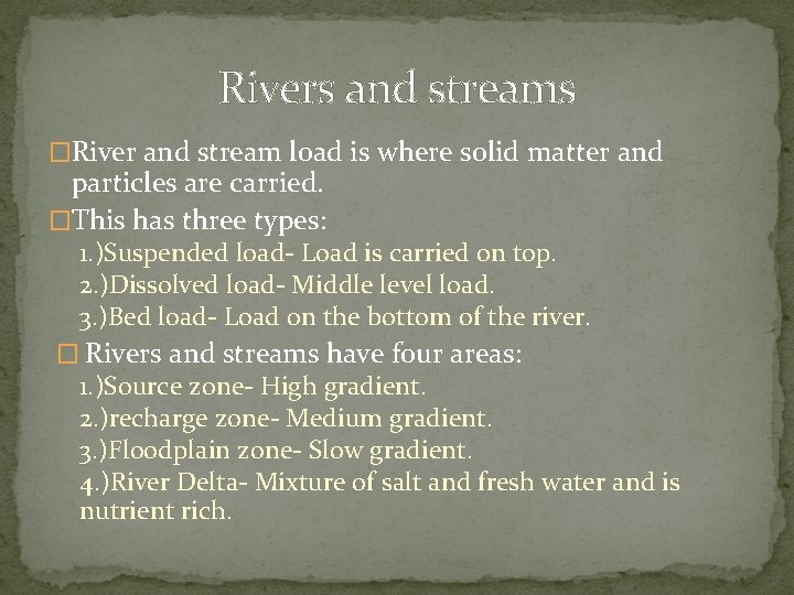 Rivers and streams �River and stream load is where solid matter and particles are