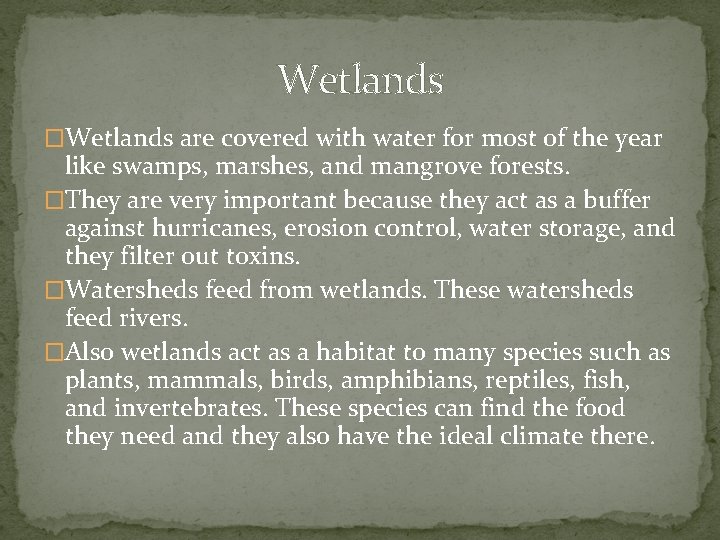 Wetlands �Wetlands are covered with water for most of the year like swamps, marshes,