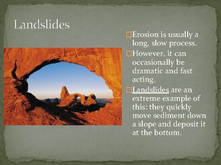 Landslides �Erosion is usually a long, slow process. �However, it can occasionally be dramatic