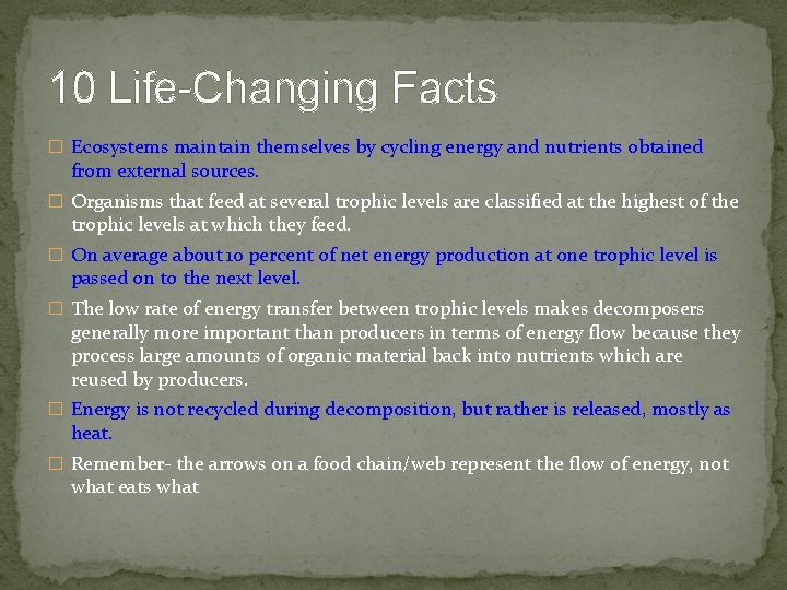 10 Life-Changing Facts � Ecosystems maintain themselves by cycling energy and nutrients obtained from