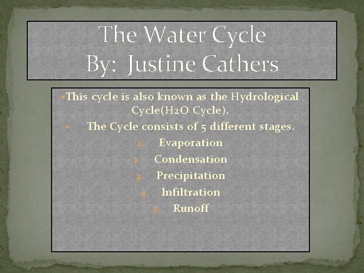 The Water Cycle By: Justine Cathers • This cycle is also known as the