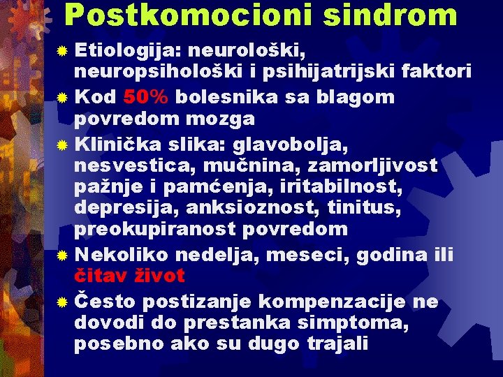 Postkomocioni sindrom ® Etiologija: neurološki, neuropsihološki i psihijatrijski faktori ® Kod 50% bolesnika sa Postkomocioni sindrom ® Etiologija: neurološki, neuropsihološki i psihijatrijski faktori ® Kod 50% bolesnika sa