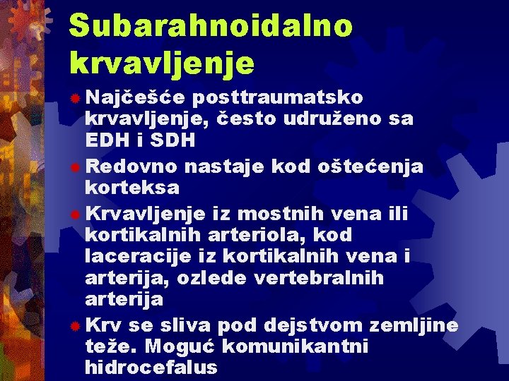 Subarahnoidalno krvavljenje ® Najčešće posttraumatsko krvavljenje, često udruženo sa EDH i SDH ® Redovno Subarahnoidalno krvavljenje ® Najčešće posttraumatsko krvavljenje, često udruženo sa EDH i SDH ® Redovno