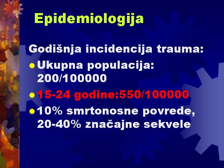 Epidemiologija Godišnja incidencija trauma: ® Ukupna populacija: 200/100000 ® 15 -24 godine: 550/100000 ® Epidemiologija Godišnja incidencija trauma: ® Ukupna populacija: 200/100000 ® 15 -24 godine: 550/100000 ®