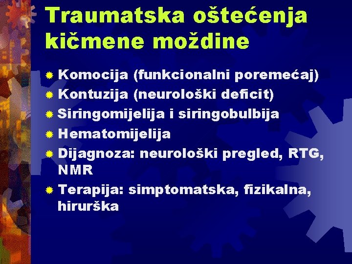 Traumatska oštećenja kičmene moždine ® Komocija (funkcionalni poremećaj) ® Kontuzija (neurološki deficit) ® Siringomijelija Traumatska oštećenja kičmene moždine ® Komocija (funkcionalni poremećaj) ® Kontuzija (neurološki deficit) ® Siringomijelija