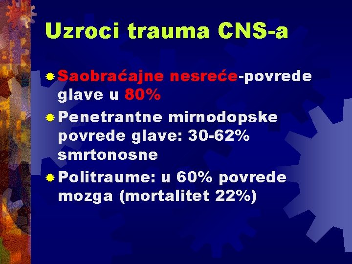 Uzroci trauma CNS-a ® Saobraćajne nesreće-povrede glave u 80% ® Penetrantne mirnodopske povrede glave: Uzroci trauma CNS-a ® Saobraćajne nesreće-povrede glave u 80% ® Penetrantne mirnodopske povrede glave: