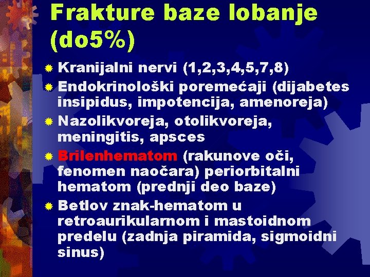Frakture baze lobanje (do 5%) ® Kranijalni nervi (1, 2, 3, 4, 5, 7, Frakture baze lobanje (do 5%) ® Kranijalni nervi (1, 2, 3, 4, 5, 7,
