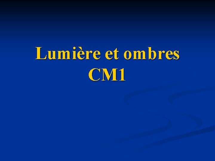 Lumière et ombres CM 1 