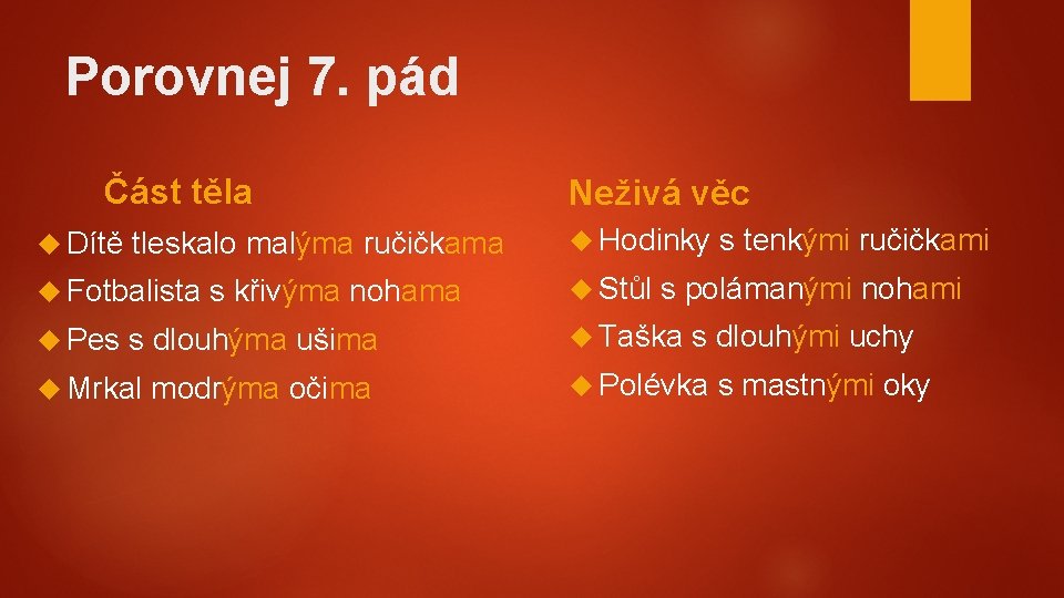 Porovnej 7. pád Část těla Dítě tleskalo malýma ručičkama Fotbalista Pes s křivýma nohama