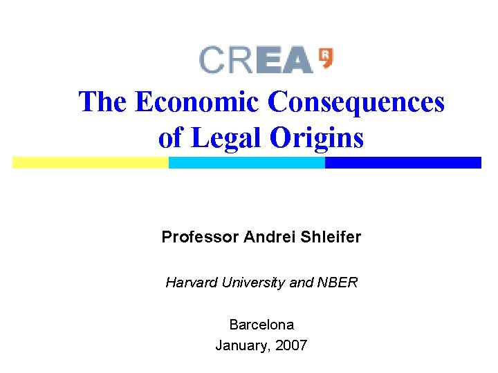 The Economic Consequences of Legal Origins Professor Andrei Shleifer Harvard University and NBER Barcelona