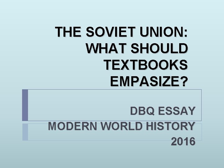 THE SOVIET UNION: WHAT SHOULD TEXTBOOKS EMPASIZE? DBQ ESSAY MODERN WORLD HISTORY 2016 