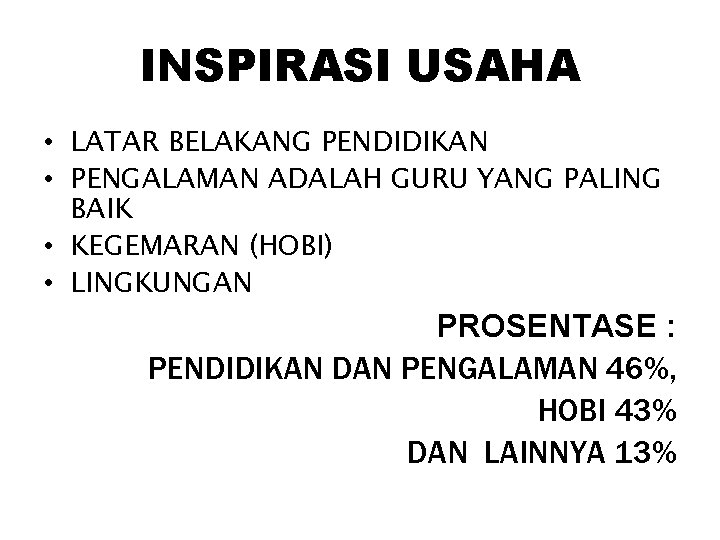 INSPIRASI USAHA • LATAR BELAKANG PENDIDIKAN • PENGALAMAN ADALAH GURU YANG PALING BAIK •