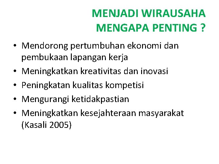 MENJADI WIRAUSAHA MENGAPA PENTING ? • Mendorong pertumbuhan ekonomi dan pembukaan lapangan kerja •