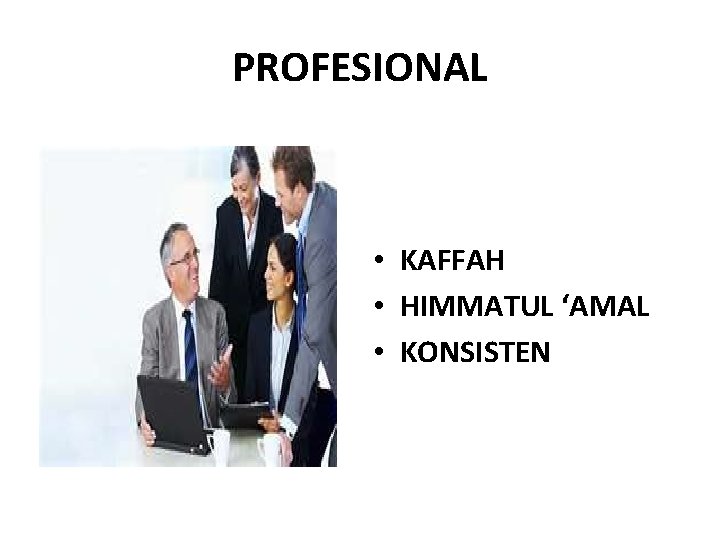 PROFESIONAL • KAFFAH • HIMMATUL ‘AMAL • KONSISTEN 