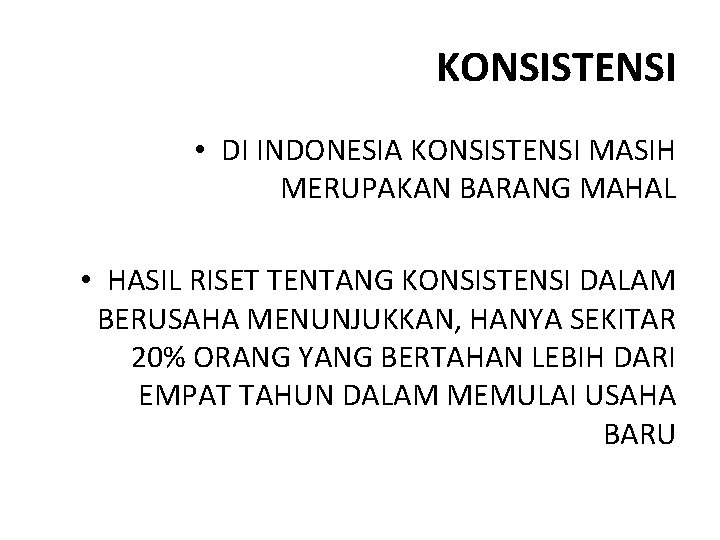 KONSISTENSI • DI INDONESIA KONSISTENSI MASIH MERUPAKAN BARANG MAHAL • HASIL RISET TENTANG KONSISTENSI