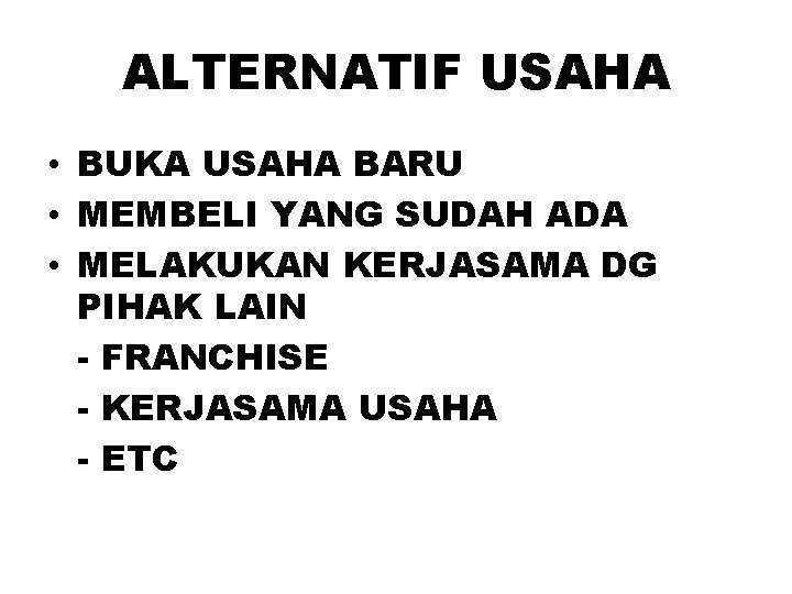 ALTERNATIF USAHA • BUKA USAHA BARU • MEMBELI YANG SUDAH ADA • MELAKUKAN KERJASAMA