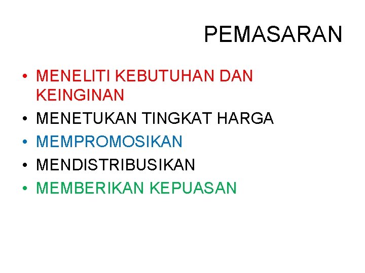 PEMASARAN • MENELITI KEBUTUHAN DAN KEINGINAN • MENETUKAN TINGKAT HARGA • MEMPROMOSIKAN • MENDISTRIBUSIKAN