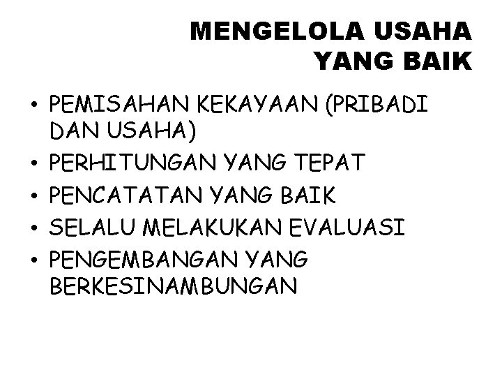 MENGELOLA USAHA YANG BAIK • PEMISAHAN KEKAYAAN (PRIBADI DAN USAHA) • PERHITUNGAN YANG TEPAT